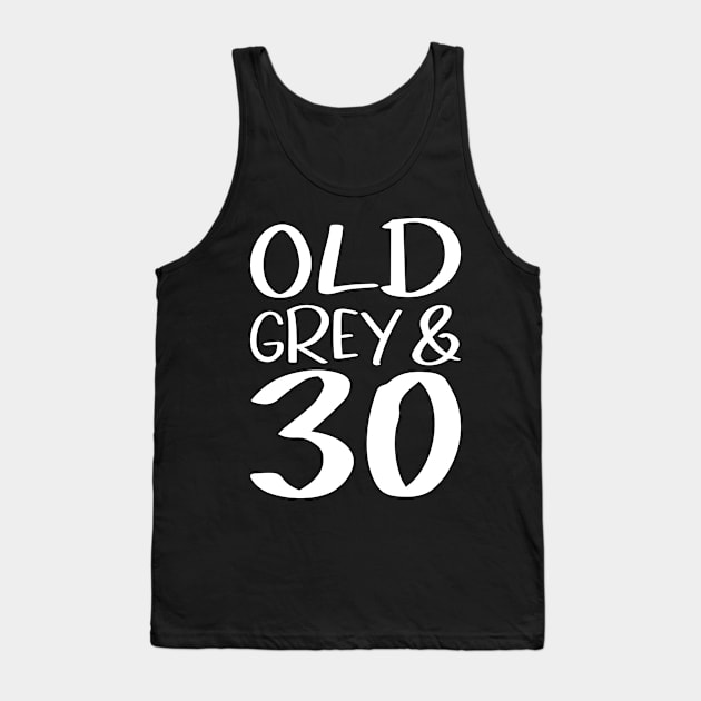 Old Grey and 30 a funny birthday gift idea Tank Top by POS